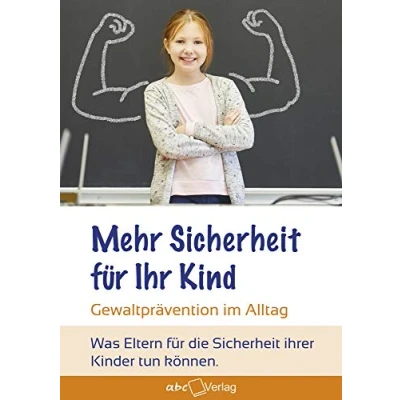 Abbildung von Mehr Sicherheit für Ihr Kind!: Gewaltprävention im Alltag was Eltern die ihrer Kinder tun können.