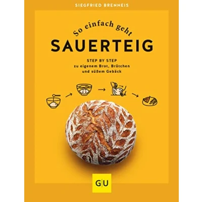 Abbildung von So einfach geht Sauerteig: Step by zu eigenem Brot, Brötchen und süßem Gebäck (GU Themenkochbuch)