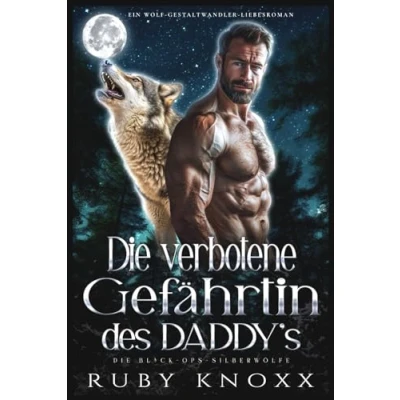 Abbildung von Die verbotene Gefährtin des Daddy’s: Ein Wolf Gestaltwandler Liebesroman (Die Black Ops Silberwölfe, Band 7)