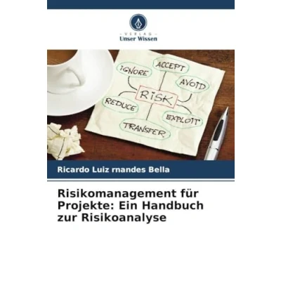 Abbildung von Risikomanagement für Projekte: Ein Handbuch zur Risikoanalyse: DE