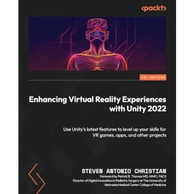 Abbildung von Enhancing Virtual Reality Experiences with Unity 2022: Use Unity’s latest features to level up your skills for VR games, apps, and other projects