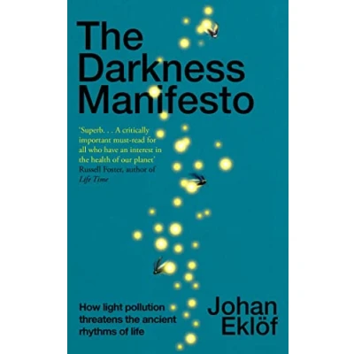Abbildung von the Darkness Manifesto: How light pollution threatens ancient rhythms of life