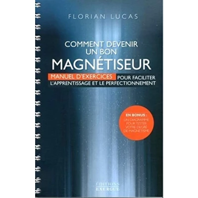 Abbildung von Comment devenir un bon magnétiseur : Manuel d&#039;exercices pour faciliter l&#039;apprentissage et le perfectionnement