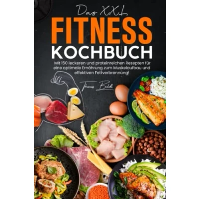 Abbildung von Das XXL Fitness Kochbuch: Mit 150 leckeren und proteinreichen Rezepten für eine optimale Ernährung zum Muskelaufbau effektiven Fettverbrennung!