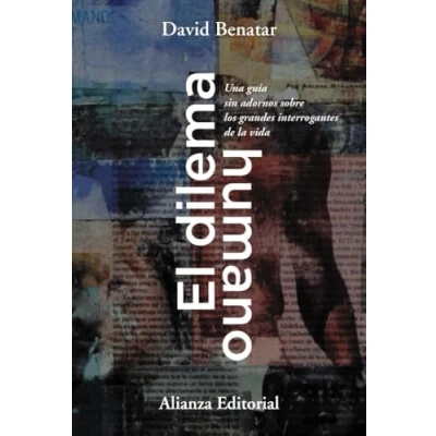Abbildung von El dilema humano: Una guía sin adornos sobre los grandes interrogantes de la vida (Alianza Ensayo, Band 850)