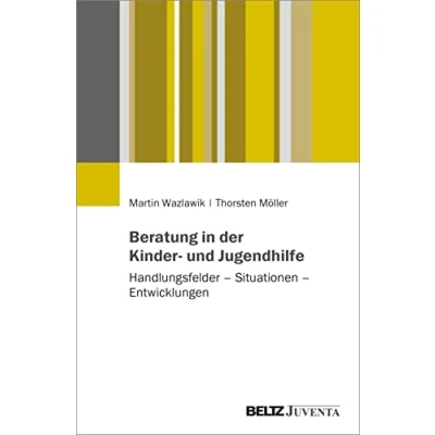 Abbildung von Beratung in der Kinder und Jugendhilfe: Handlungsfelder Situationen Entwicklungen