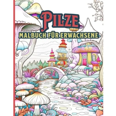 Abbildung von Pilz Malbuch für Erwachsene: Skurrile und bezaubernde Pilze zum Stressabbau zur Entspannung, perfekte Weihnachts Geburtstagsgeschenke Eltern, Großeltern, Freunde Familie