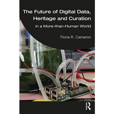 Abbildung von The Future of Digital Data, Heritage and Curation: in a More than Human World