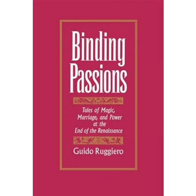Abbildung von Binding Passions: Tales of Magic, Marriage, and Power at the End Renaissance