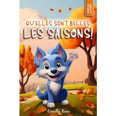 Abbildung von Qu&#039;elles sont belles, les saisons: Un Livre Illustré pour enfants (Les Aventures du Petit Loup Bleu)