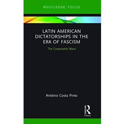 Abbildung von Latin American Dictatorships in the Era of Fascism: Corporatist Wave (Routledge Studies Fascism and Far Right)