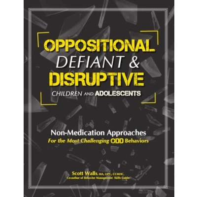 Abbildung von Oppositional, Defiant &amp; Disruptive Children and Adolescents: Non Medication Appoaches for the Most Challenging Odd Behaviors: Approaches Behaviors