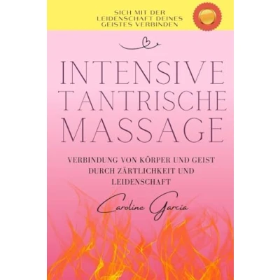 Abbildung von Intensive tantrische Massage: Verbindung von Körper und Geist durch Zärtlichkeit Leidenschaft (lingam massage, tantra, buch für paare, yoni, penismassage., Band 2)