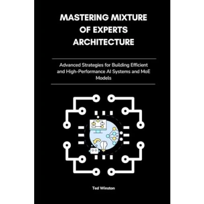 Abbildung von Mastering Mixture of Experts Architecture: Advanced Strategies for Building Efficient and High Performance AI Systems MoE Models