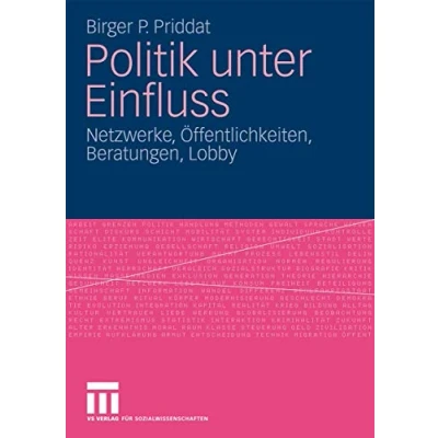 Abbildung von Politik unter Einfluss: Netzwerke, Öffentlichkeiten, Beratungen, Lobby (German Edition)