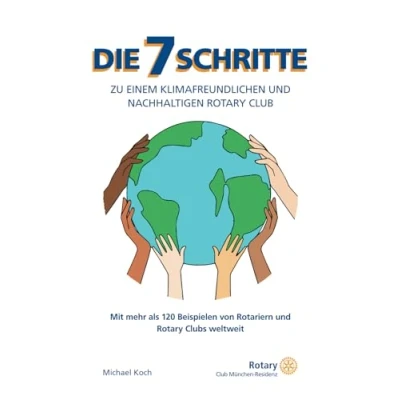 Abbildung von Die 7 Schritte zu einem klimafreundlichen und nachhaltigen Rotary Club: Mit mehr als 120 Beispielen von Rotariern Clubs weltweit