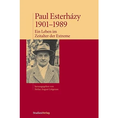 Abbildung von Paul Esterházy, 1901 1989: Ein Leben im Zeitalter der Extreme