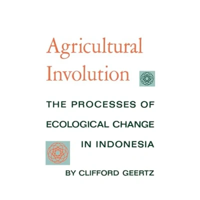 Abbildung von Agricultural Involution: The Processes of Ecological Change in Indonesia