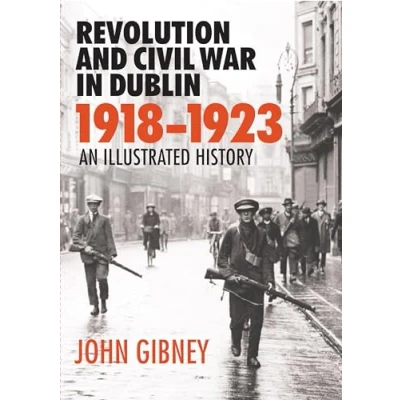 Abbildung von REVOLUTION &amp; CIVIL WAR IN DUBLIN 1918192: An Illustrated History