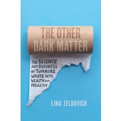 Abbildung von The Other Dark Matter: Science and Business of Turning Waste into Wealth Health