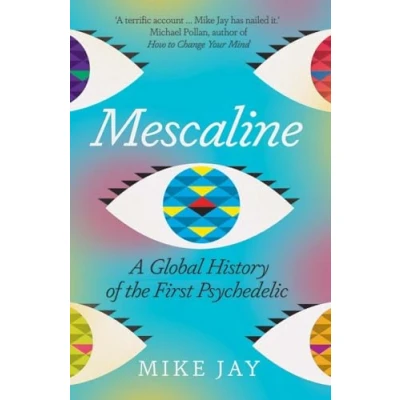 Abbildung von Mescaline A Global History of the First Psychedelic