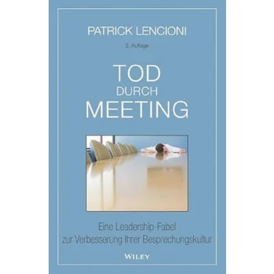 Abbildung von Tod durch Meeting: Eine Leadership Fabel zur Verbesserung Ihrer Besprechungskultur