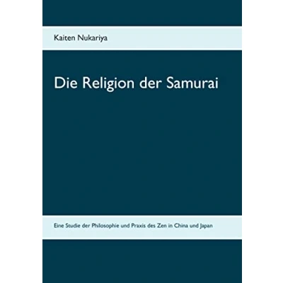Abbildung von Die Religion der Samurai: Eine Studie Philosophie und Praxis des Zen in China Japan