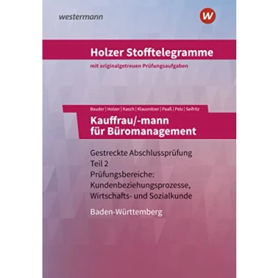 Abbildung von Holzer Stofftelegramme Baden Württemberg Kauffrau/ mann für Büromanagement: Gestreckte Abschlussprüfung Teil 2 Prüfungsbereiche: Kundenbeziehungsprozesse, Wirtschafts und Sozialkunde Aufgabenband
