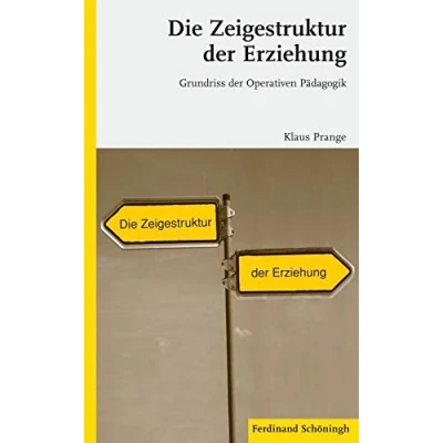 Abbildung von Die Zeigestruktur der Erziehung: Grundriss Operativen Pädagogik. 2. Auflage