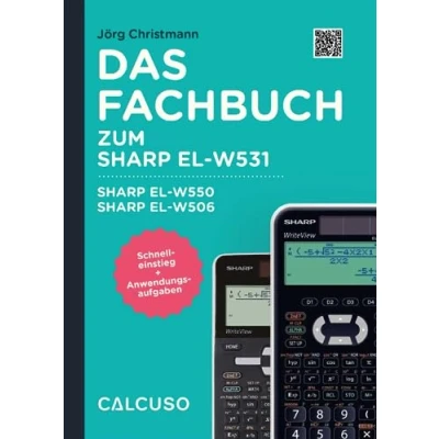 Abbildung von CALCUSO Fachbuch zum Taschenrechner Sharp EL W531TH Schnelleinstieg mit Anwendungsaufgaben und Anleitungen auf 104 Seiten in DIN A5