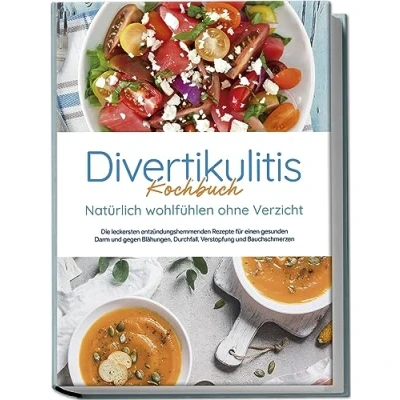 Abbildung von Divertikulitis Kochbuch Natürlich wohlfühlen ohne Verzicht: Die leckersten entzündungshemmenden Rezepte für einen gesunden Darm und gegen Blähungen, Durchfall, Verstopfung Bauchschmerzen