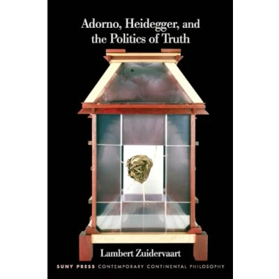 Abbildung von Adorno, Heidegger, and the Politics of Truth (Suny Series in Contemporary Continental Philosophy)