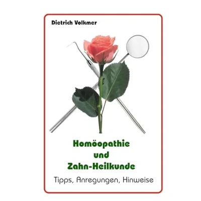 Abbildung von Homöopathie und Zahn Heilkunde: Tipps, Anregungen, Hinweise (Biologische (Zahn)Heilkunde)