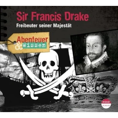 Abbildung von Abenteuer &amp; Wissen: Sir Francis Drake: Freibeuter seiner Majestät