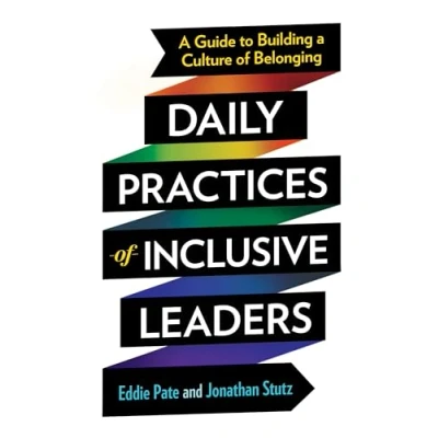 Abbildung von Daily Practices of Inclusive Leaders: a Guide to Building Culture Belonging