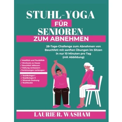 Abbildung von STUHL YOGA FÜR SENIOREN zum ABNEHMEN: 28 Tage Challenge Abnehmen von Bauchfett mit sanften Übungen im Sitzen in nur 10 Minuten pro Tag (mit Abbildung)