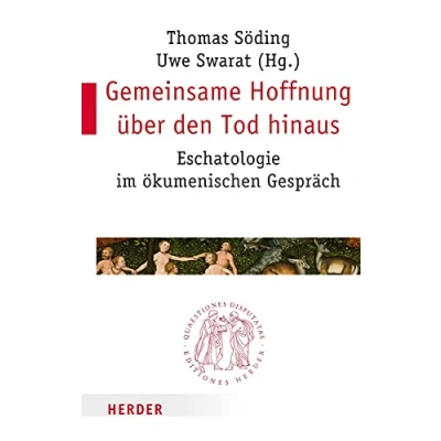 Abbildung von Gemeinsame Hoffnung über den Tod hinaus: Eschatologie im ökumenischen Gespräch (Quaestiones disputatae)
