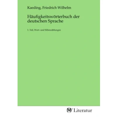 Abbildung von Häufigkeitswörterbuch der deutschen Sprache: 1. Teil, Wort und Silbenzählungen