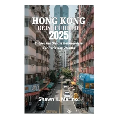 Abbildung von HONG KONG REISEFÜHRER 2025: Entdecken Sie die Geheimnisse der Perle des Orients