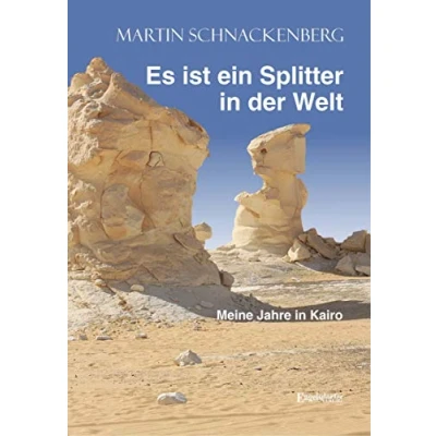 Abbildung von Es ist ein Splitter in der Welt: Meine Jahre Kairo