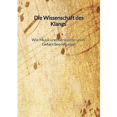 Abbildung von Die Wissenschaft des Klangs Wie Musik und Geräusche unser Gehirn beeinflussen