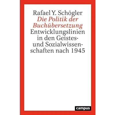 Abbildung von Die Politik der Buchübersetzung: Entwicklungslinien in den Geistes und Sozialwissenschaften nach 1945