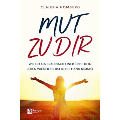 Abbildung von Mut zu dir: Wie du als Frau nach einer Krise dein Leben wieder selbst in die Hand nimmst