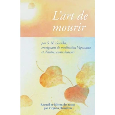 Abbildung von L’art de mourir: par S. N. Goenka, enseignant méditation Vipassana, et d’autres contributeurs