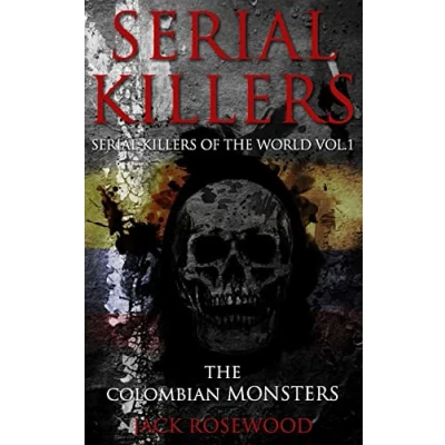 Abbildung von Serial Killers: the Colombian Monsters: True Crime Killers (Serial of World, Band 1)