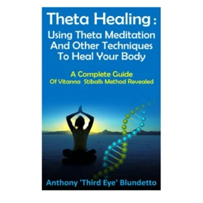 Abbildung von Theta Healing : Using Meditation And Other Techniques To Heal Your Body: A Complete Guide Of Vitanna Stiballs Method Revealed