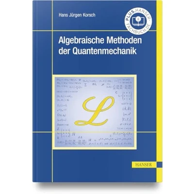 Abbildung von Algebraische Methoden der Quantenmechanik: Ein Lehrbuch mit Beispielen und Übungsaufgaben