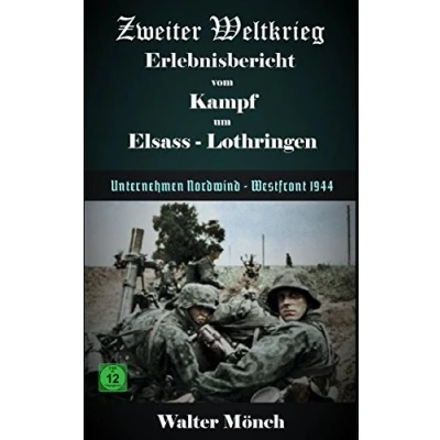 Abbildung von Zweiter Weltkrieg Erlebnisbericht vom Kampf um Elsass Lothringen: Unternehmen Nordwind Westfront 1944
