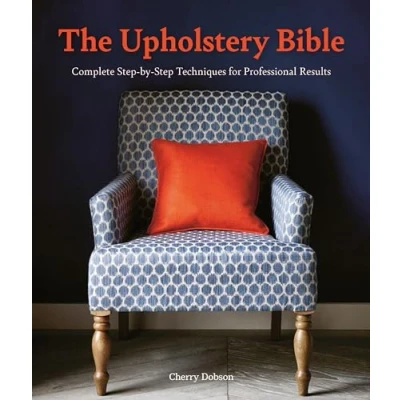 Abbildung von The Upholstery Bible: Complete Step by Techniques for Professional Results