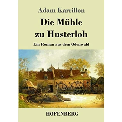 Abbildung von Die Mühle zu Husterloh: Ein Roman aus dem Odenwald